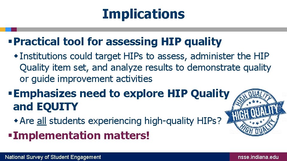 Implications § Practical tool for assessing HIP quality w Institutions could target HIPs to