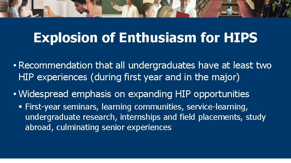 Explosion of Enthusiasm for HIPS • Recommendation that all undergraduates have at least two