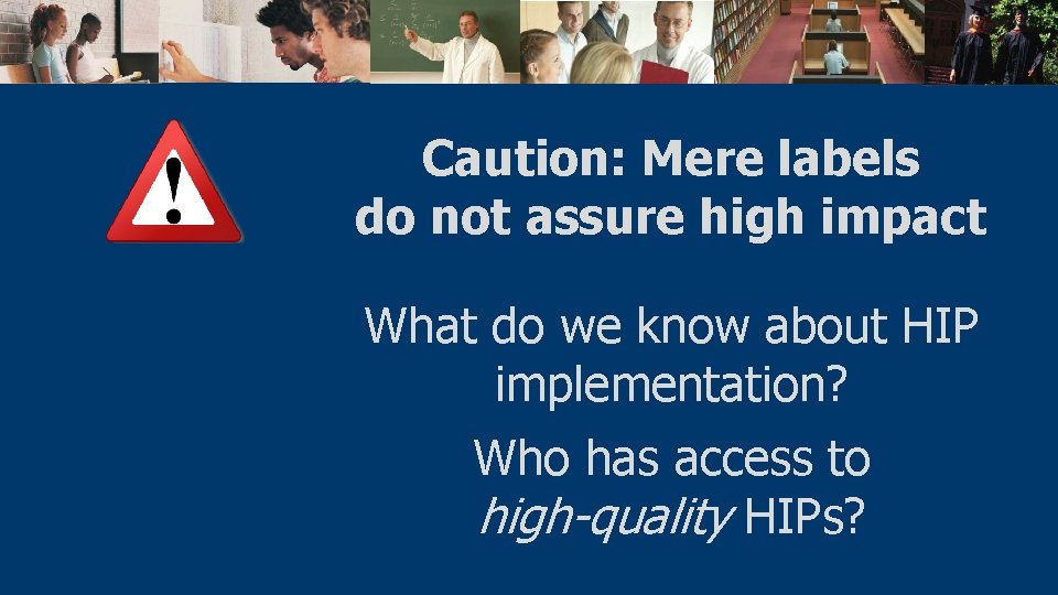 Caution: Mere labels do not assure high impact What do we know about HIP