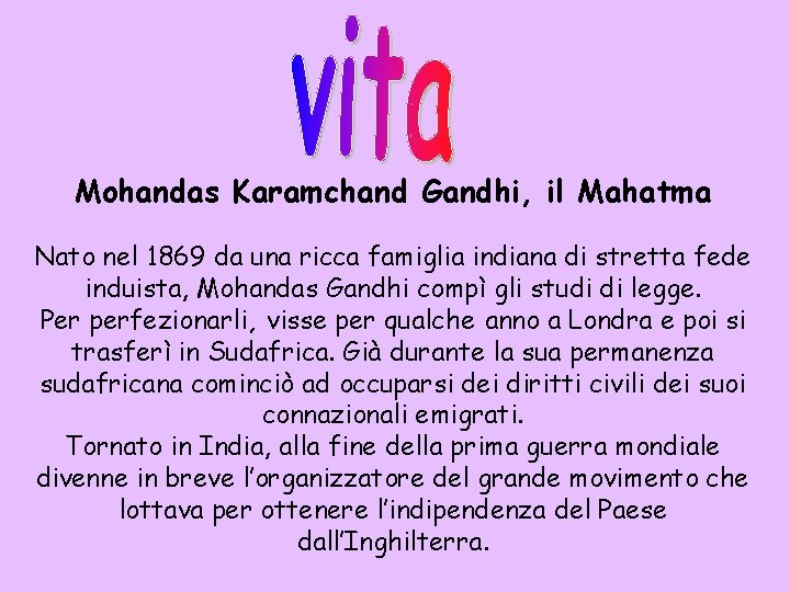 Mohandas Karamchand Gandhi, il Mahatma Nato nel 1869 da una ricca famiglia indiana di