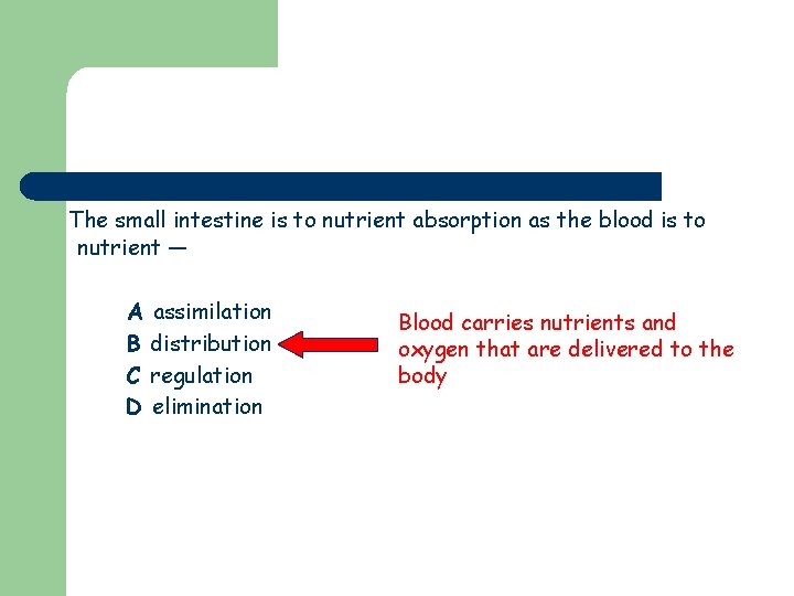 The small intestine is to nutrient absorption as the blood is to nutrient —