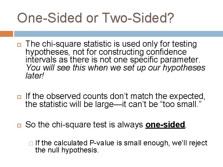 One-Sided or Two-Sided? The chi-square statistic is used only for testing hypotheses, not for