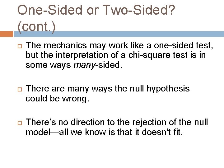 One-Sided or Two-Sided? (cont. ) The mechanics may work like a one-sided test, but