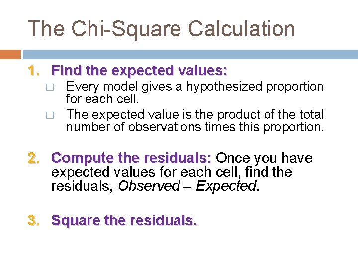 The Chi-Square Calculation 1. Find the expected values: � � Every model gives a