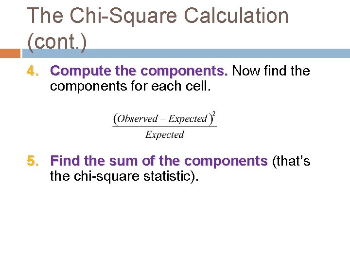 The Chi-Square Calculation (cont. ) 4. Compute the components. Now find the components for