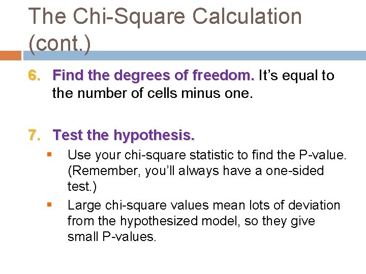 The Chi-Square Calculation (cont. ) 6. Find the degrees of freedom. It’s equal to