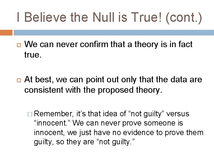 I Believe the Null is True! (cont. ) We can never confirm that a