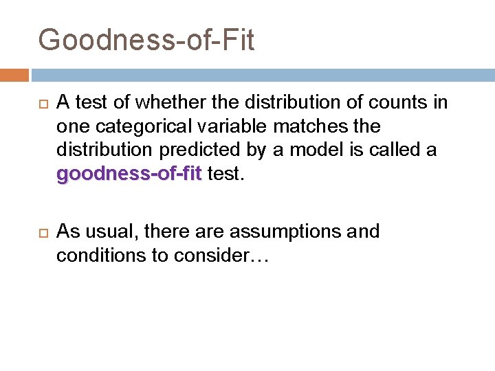 Goodness-of-Fit A test of whether the distribution of counts in one categorical variable matches