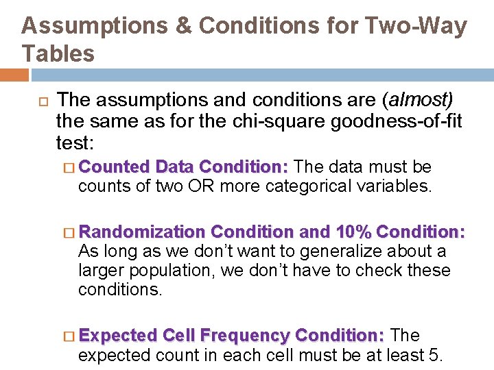 Assumptions & Conditions for Two-Way Tables The assumptions and conditions are (almost) the same