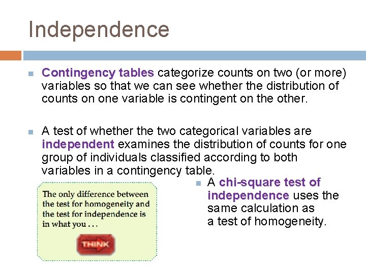 Independence Contingency tables categorize counts on two (or more) variables so that we can