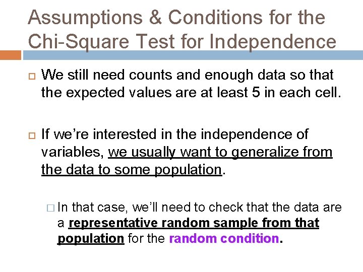 Assumptions & Conditions for the Chi-Square Test for Independence We still need counts and