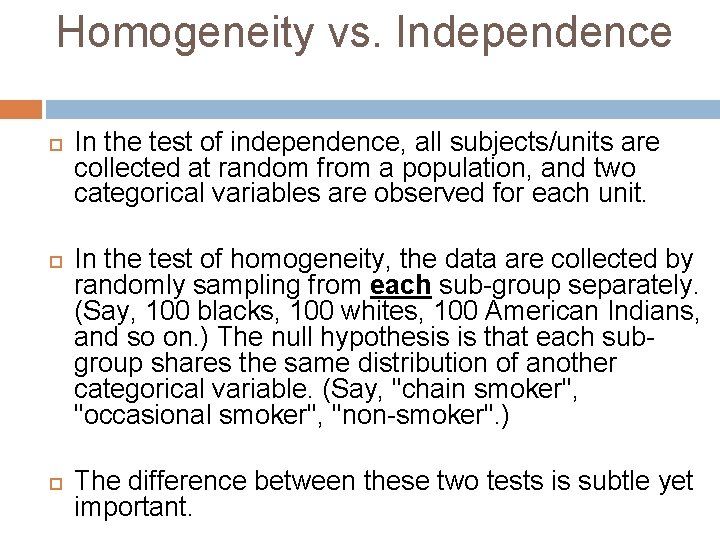 Homogeneity vs. Independence In the test of independence, all subjects/units are collected at random
