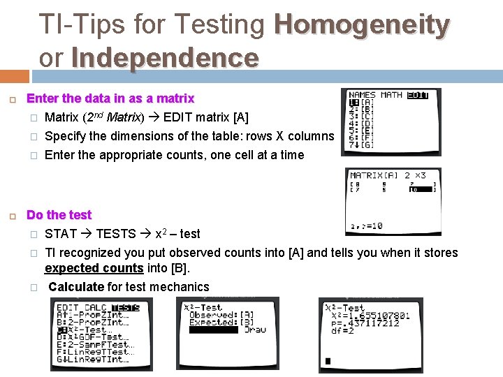 TI-Tips for Testing Homogeneity or Independence Enter the data in as a matrix �