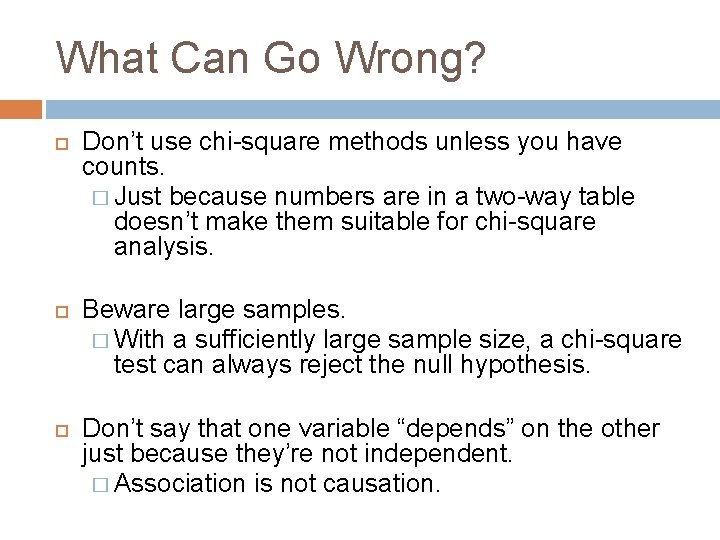 What Can Go Wrong? Don’t use chi-square methods unless you have counts. � Just