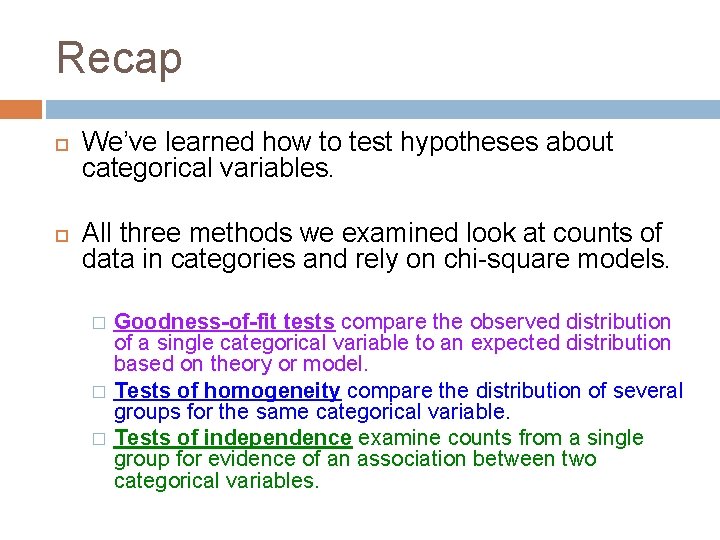 Recap We’ve learned how to test hypotheses about categorical variables. All three methods we