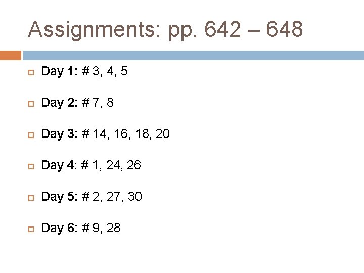 Assignments: pp. 642 – 648 Day 1: # 3, 4, 5 Day 2: #