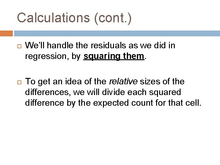 Calculations (cont. ) We’ll handle the residuals as we did in regression, by squaring