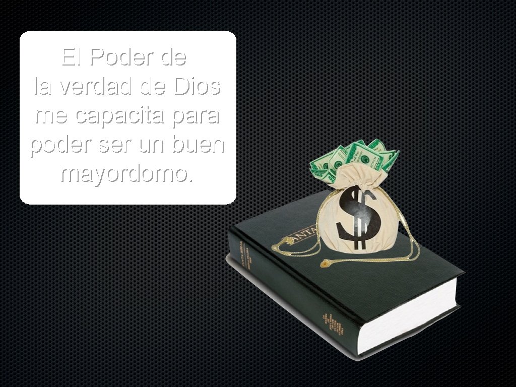 El Poder de la verdad de Dios me capacita para poder ser un buen