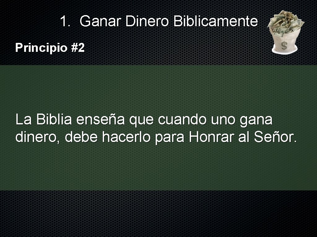 1. Ganar Dinero Biblicamente Principio #2 La Biblia enseña que cuando uno gana dinero,