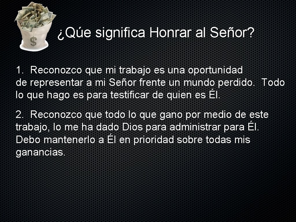  ¿Qúe significa Honrar al Señor? 1. Reconozco que mi trabajo es una oportunidad