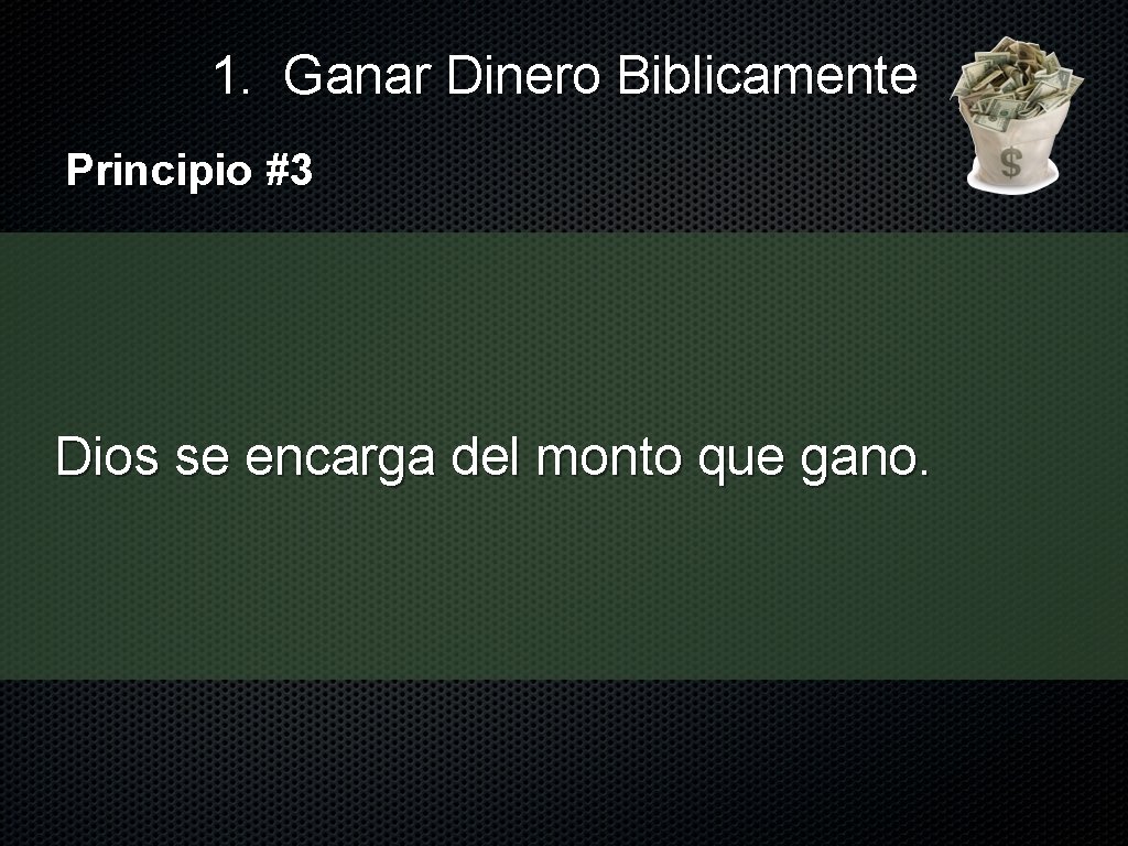 1. Ganar Dinero Biblicamente Principio #3 Dios se encarga del monto que gano. 