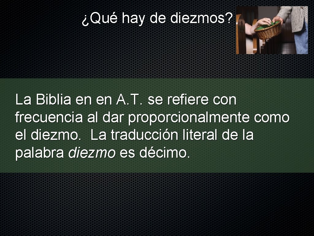 ¿Qué hay de diezmos? La Biblia en en A. T. se refiere con frecuencia