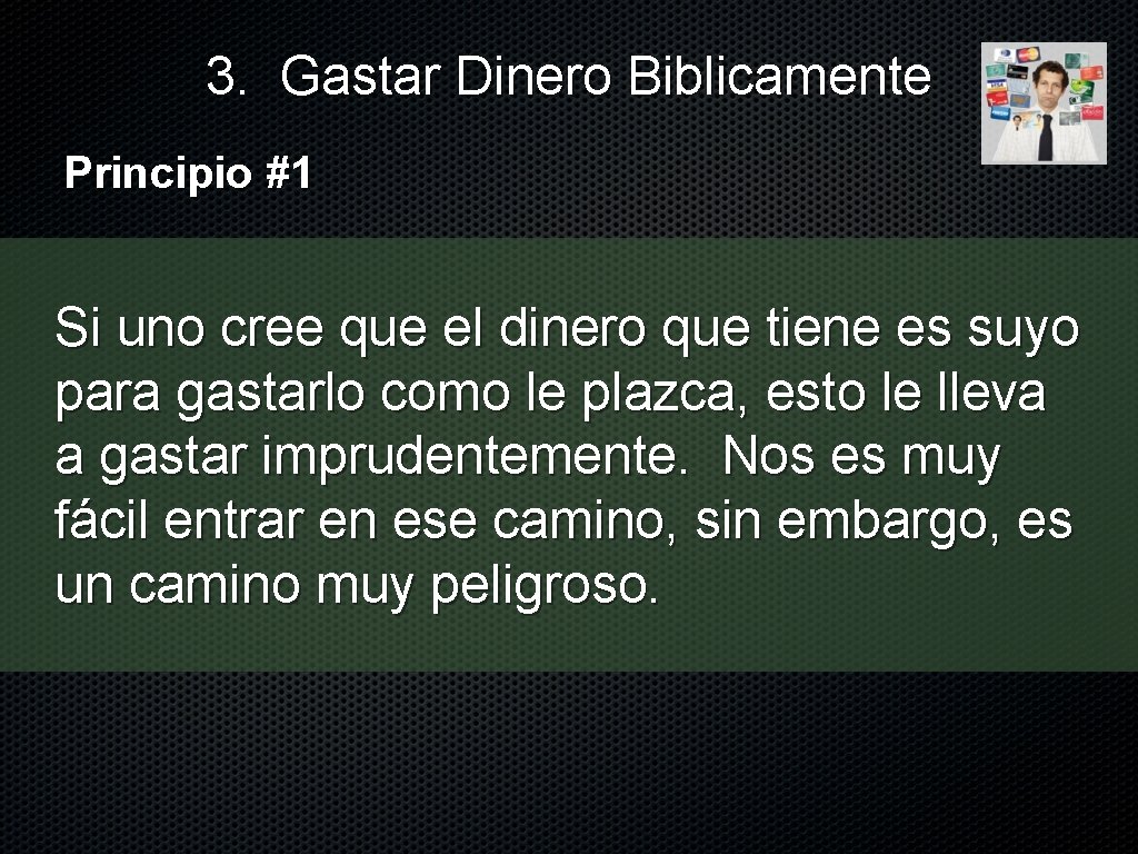 3. Gastar Dinero Biblicamente Principio #1 Si uno cree que el dinero que tiene
