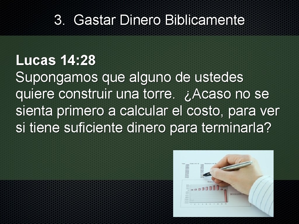 3. Gastar Dinero Biblicamente Lucas 14: 28 Supongamos que alguno de ustedes quiere construir