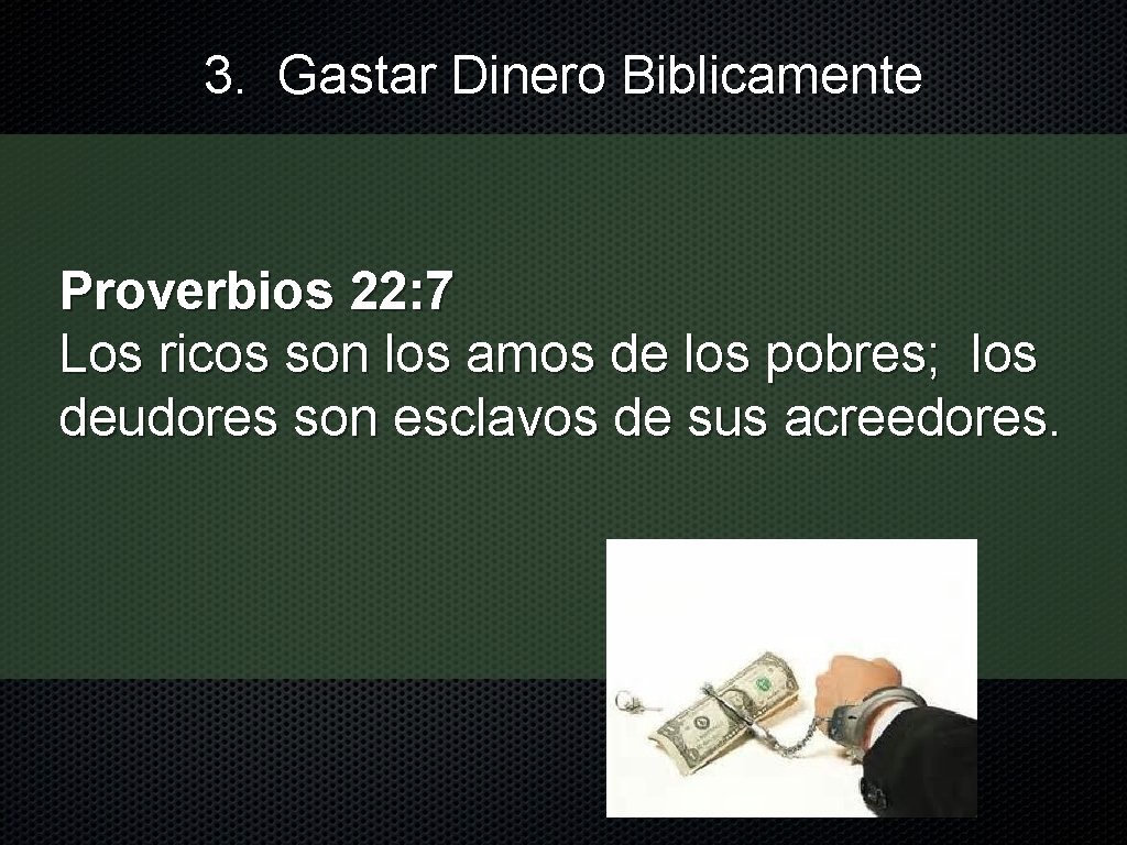 3. Gastar Dinero Biblicamente Proverbios 22: 7 Los ricos son los amos de los