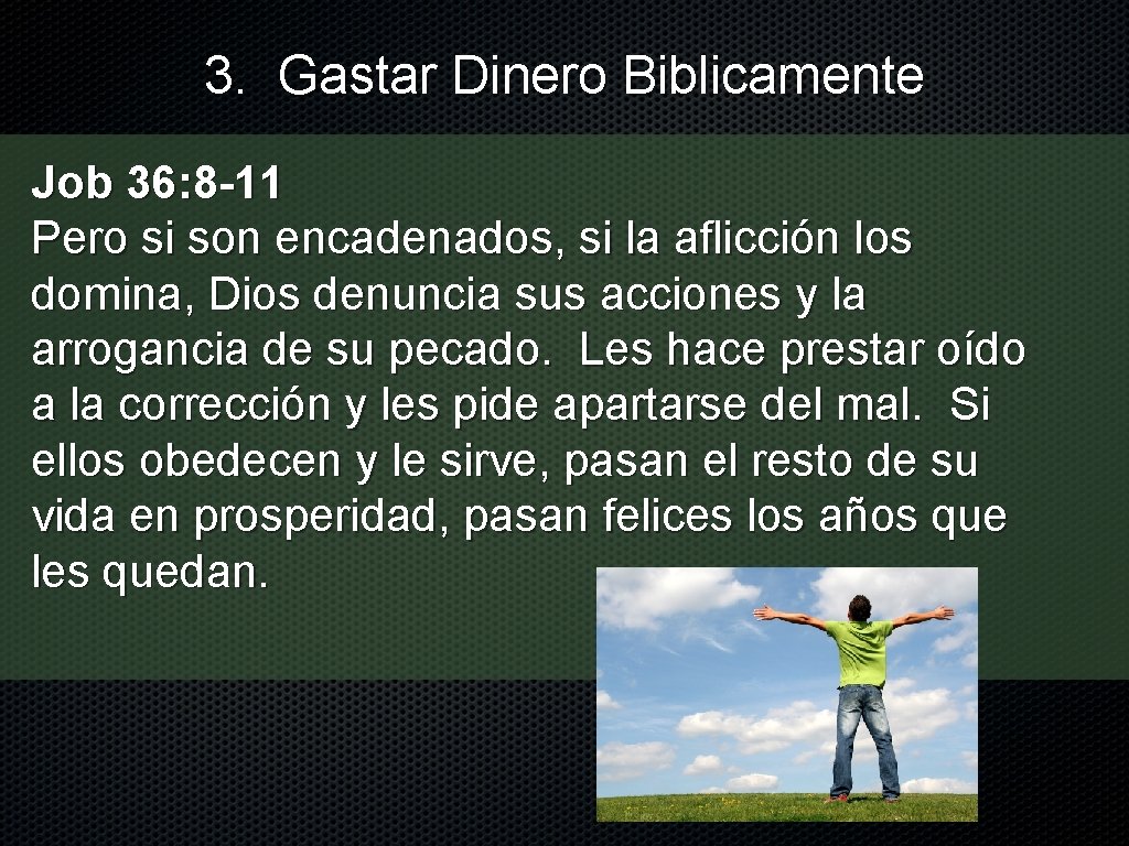 3. Gastar Dinero Biblicamente Job 36: 8 -11 Pero si son encadenados, si la