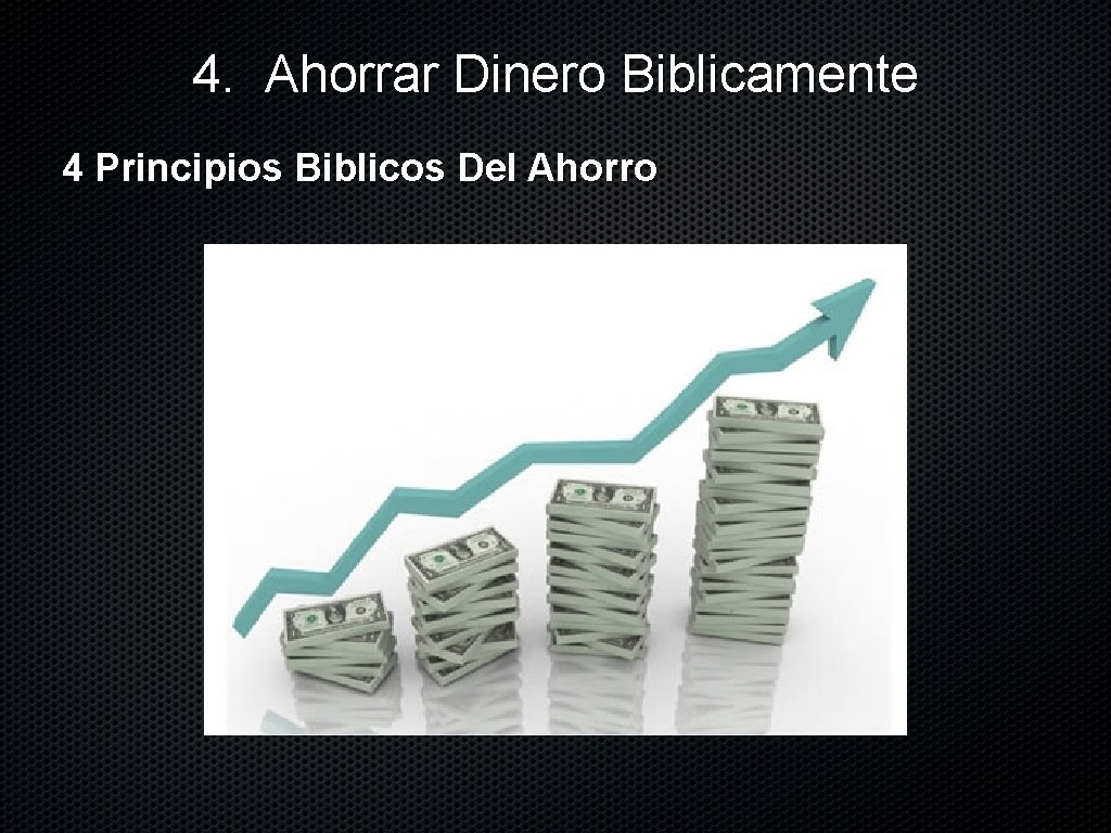 4. Ahorrar Dinero Biblicamente 4 Principios Biblicos Del Ahorro 
