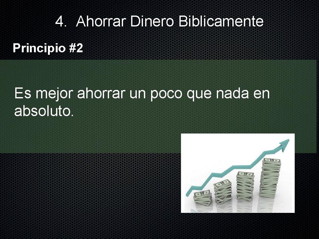 4. Ahorrar Dinero Biblicamente Principio #2 Es mejor ahorrar un poco que nada en