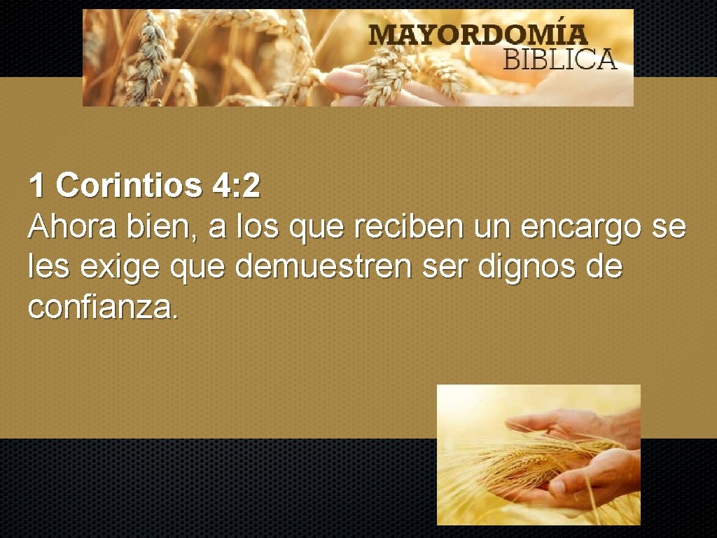 1 Corintios 4: 2 Ahora bien, a los que reciben un encargo se les