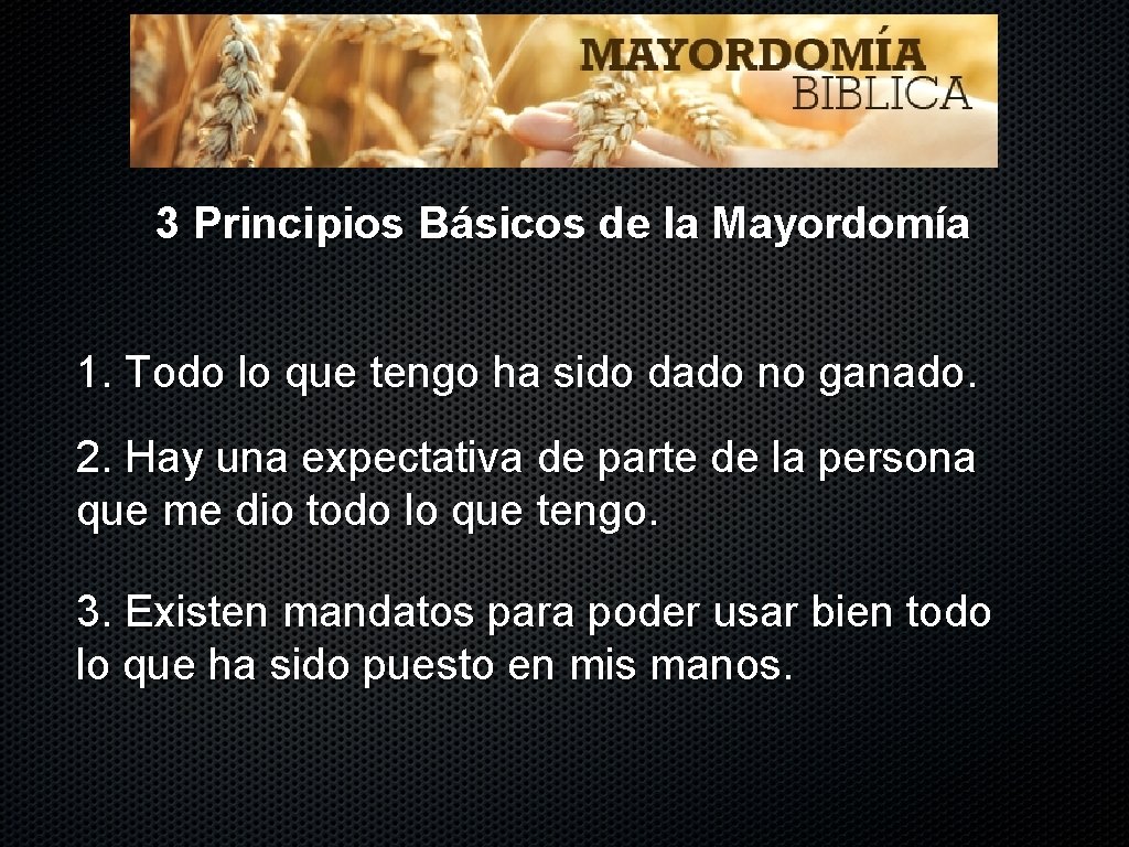 3 Principios Básicos de la Mayordomía 1. Todo lo que tengo ha sido dado