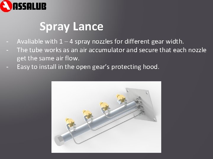 Spray Lance - Avaliable with 1 – 4 spray nozzles for different gear width.