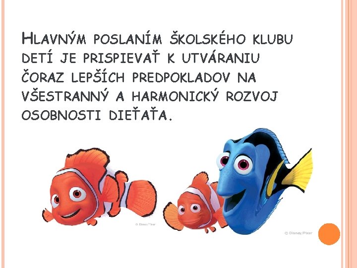 HLAVNÝM POSLANÍM ŠKOLSKÉHO KLUBU DETÍ JE PRISPIEVAŤ K UTVÁRANIU ČORAZ LEPŠÍCH PREDPOKLADOV NA VŠESTRANNÝ