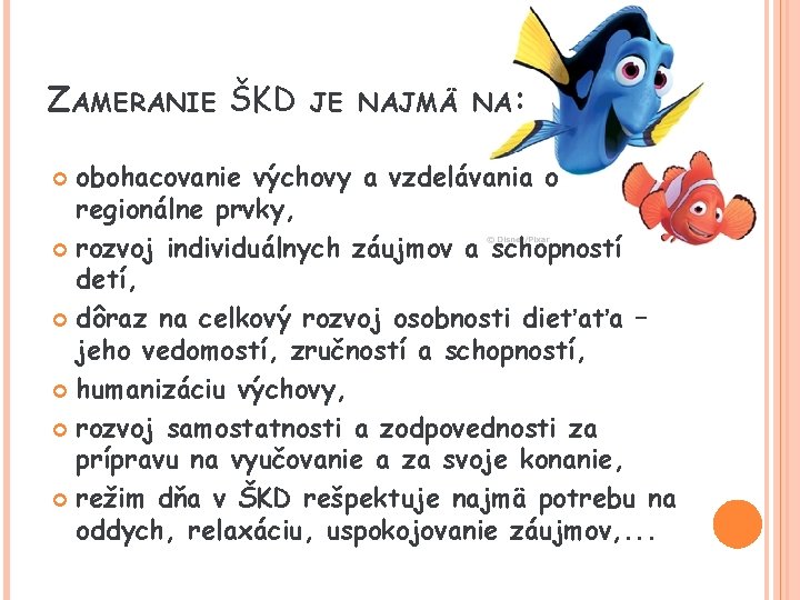ZAMERANIE ŠKD JE NAJMÄ NA: obohacovanie výchovy a vzdelávania o regionálne prvky, rozvoj individuálnych