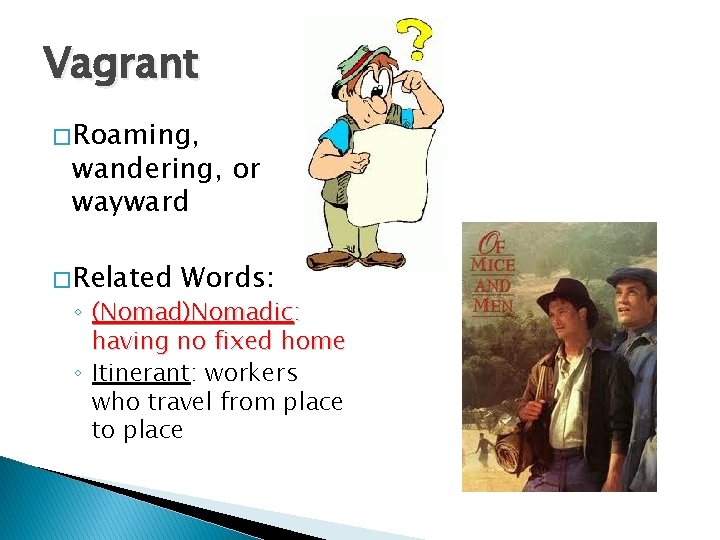 Vagrant � Roaming, wandering, or wayward � Related Words: ◦ (Nomad)Nomadic: having no fixed