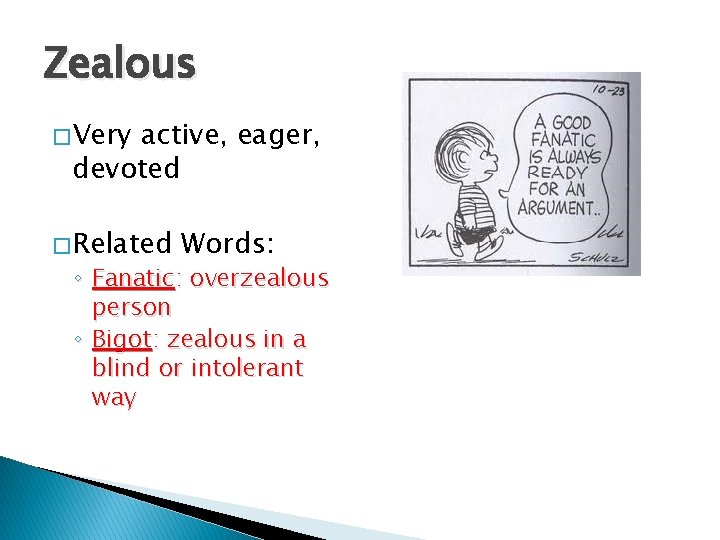 Zealous � Very active, eager, devoted � Related Words: ◦ Fanatic: overzealous person ◦