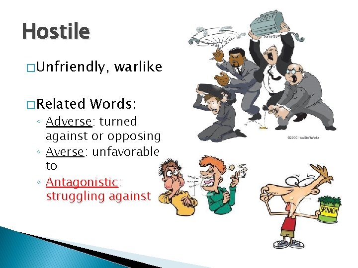 Hostile � Unfriendly, � Related warlike Words: ◦ Adverse: turned against or opposing ◦
