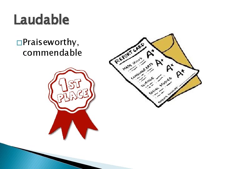 Laudable � Praiseworthy, commendable 