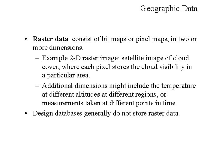 Geographic Data • Raster data consist of bit maps or pixel maps, in two