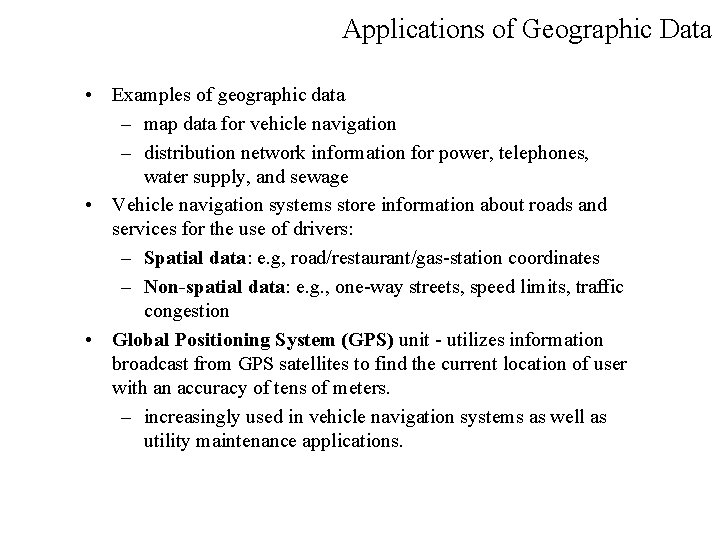 Applications of Geographic Data • Examples of geographic data – map data for vehicle