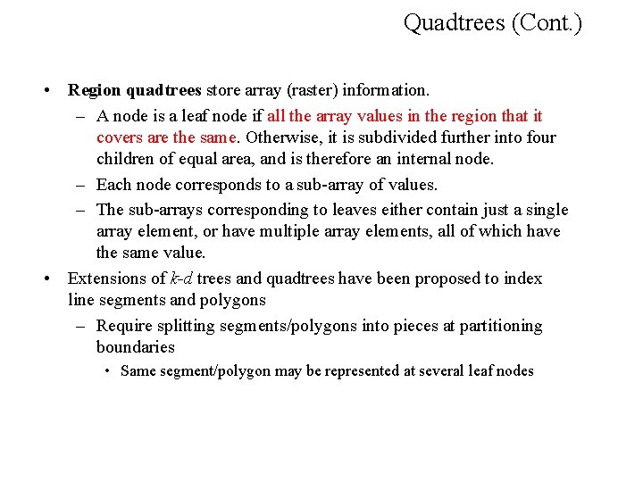 Quadtrees (Cont. ) • Region quadtrees store array (raster) information. – A node is