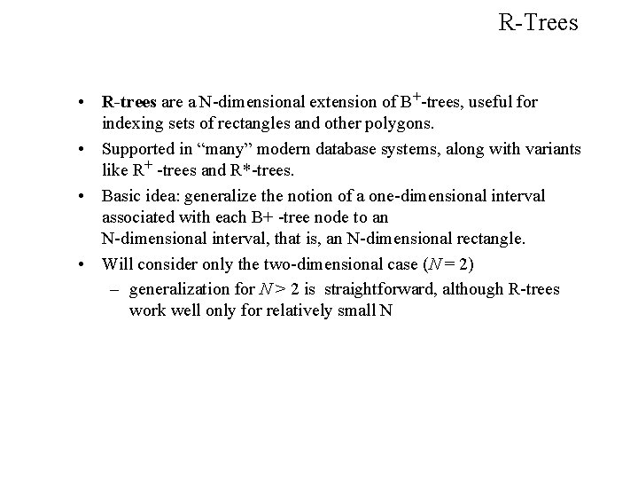 R-Trees • R-trees are a N-dimensional extension of B+-trees, useful for indexing sets of