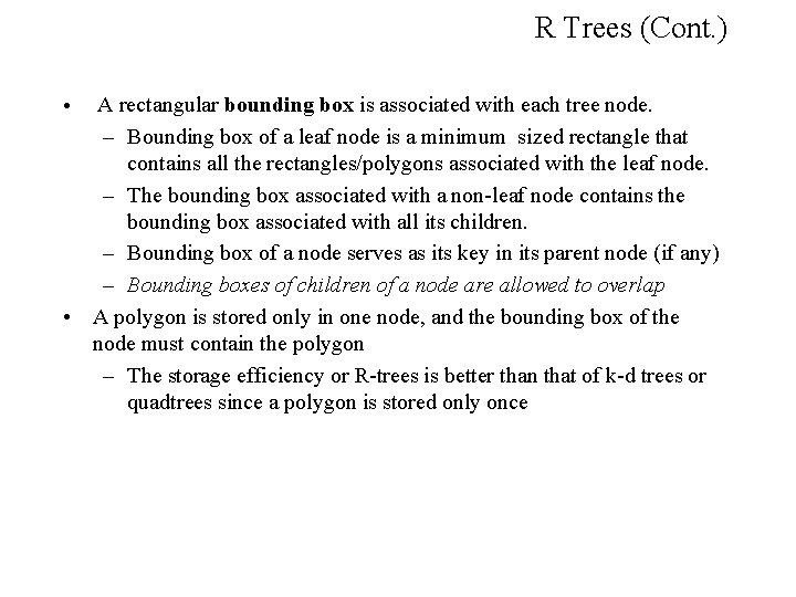 R Trees (Cont. ) A rectangular bounding box is associated with each tree node.