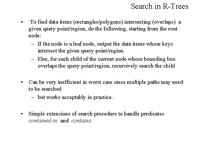 Search in R-Trees • To find data items (rectangles/polygons) intersecting (overlaps) a given query