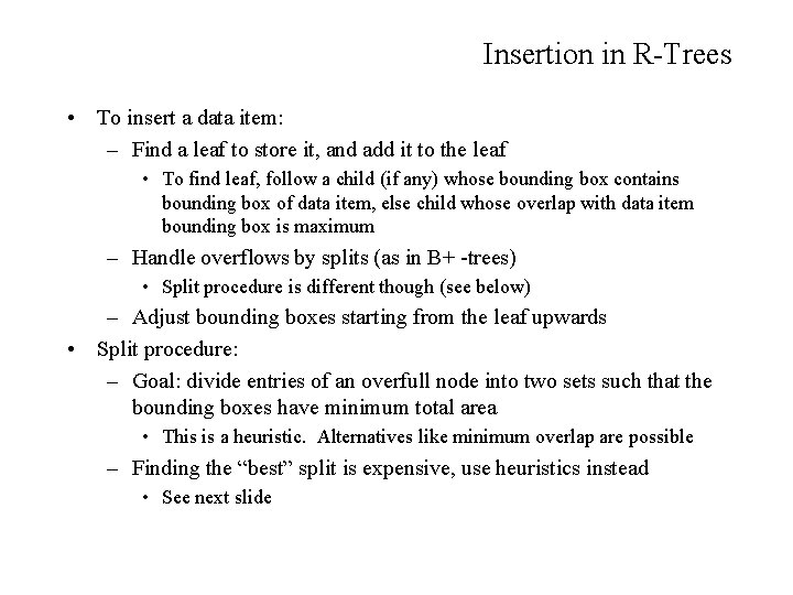 Insertion in R-Trees • To insert a data item: – Find a leaf to