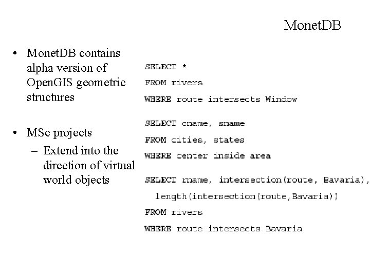 Monet. DB • Monet. DB contains alpha version of Open. GIS geometric structures •