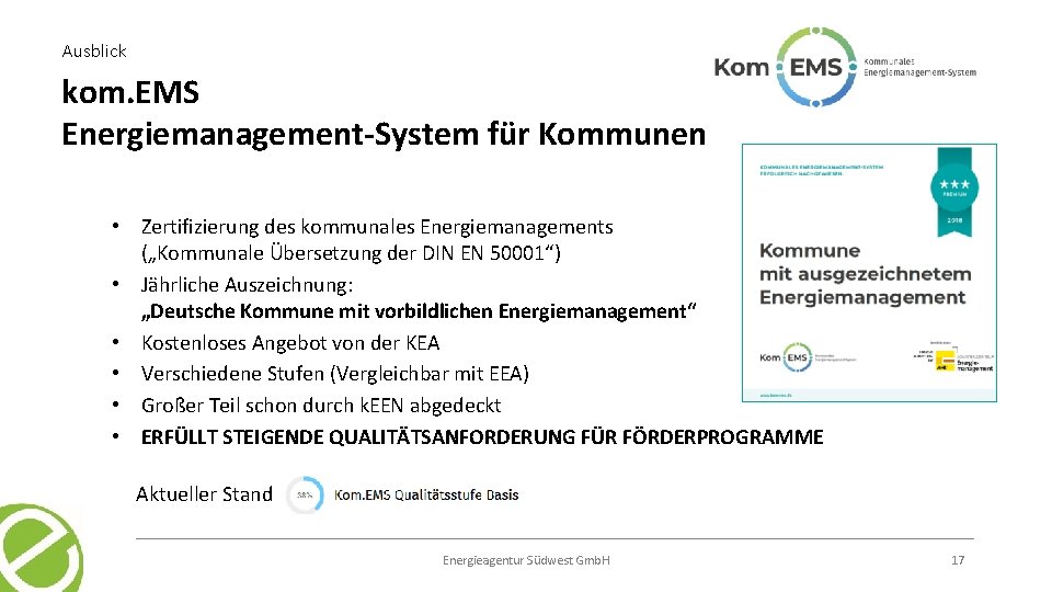 Ausblick kom. EMS Energiemanagement-System für Kommunen • Zertifizierung des kommunales Energiemanagements („Kommunale Übersetzung der